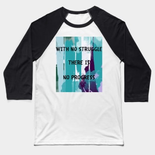 With no struggle there is no progress Baseball T-Shirt